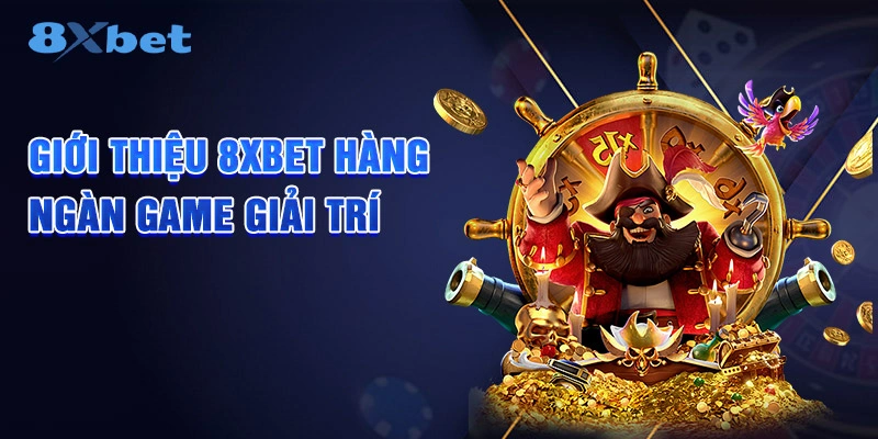 Giới thiệu 8XBET hàng ngàn game giải trí