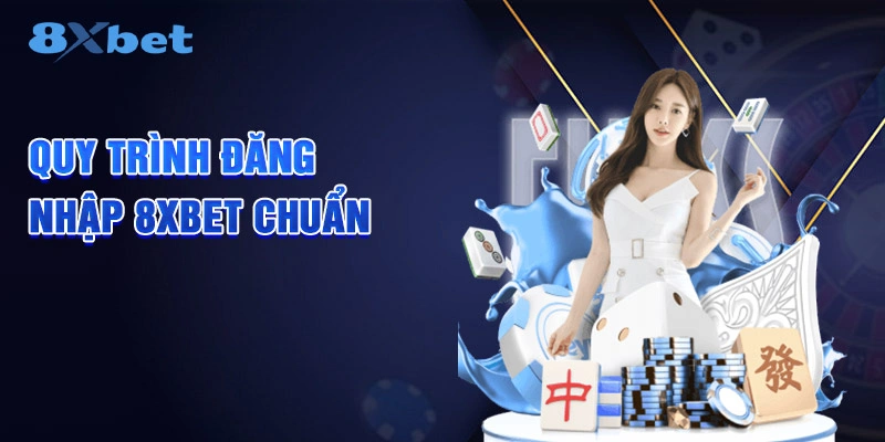 Quy trình đăng nhập 8XBET chuẩn