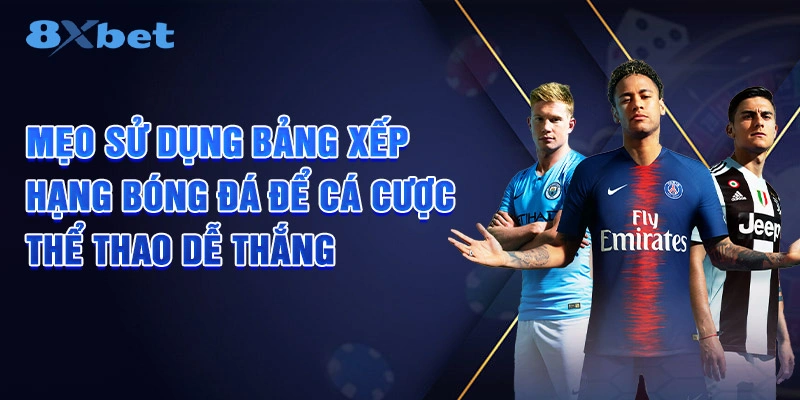 Mẹo sử dụng bảng xếp hạng bóng đá để cá cược thể thao dễ thắng