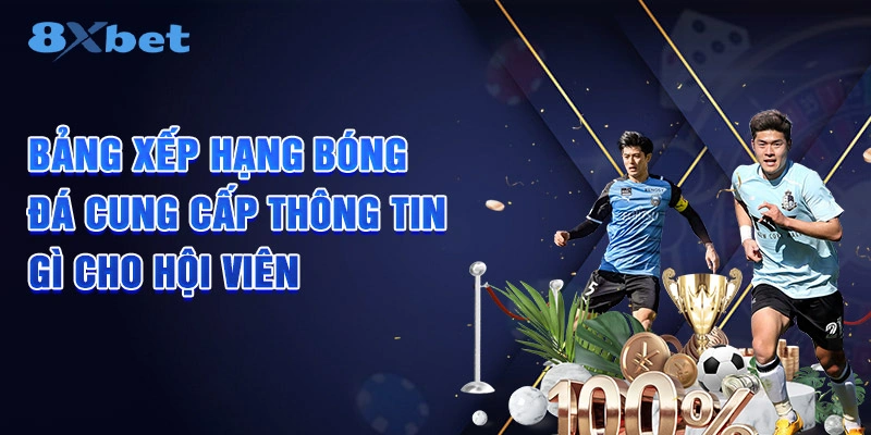 Bảng xếp hạng bóng đá cung cấp thông tin gì cho hội viên