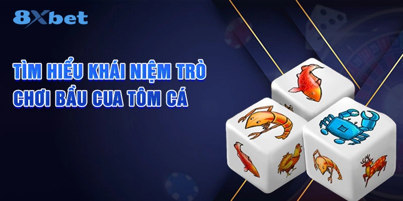 Tìm hiểu khái niệm trò chơi Bầu Cua Tôm Cá