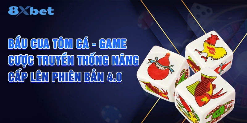 Bầu Cua Tôm Cá - Game Cược Truyền Thống Nâng Cấp 2025