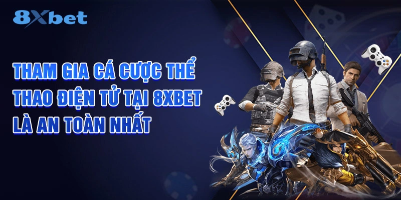 Tham gia cá cược thể thao điện tử tại 8XBET là an toàn nhất