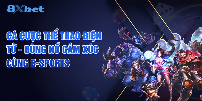 Cá Cược Thể Thao Điện Tử Bùng Nổ Cảm Xúc Cùng E-Sports