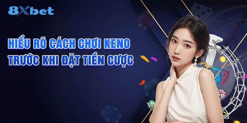 Hiểu rõ cách chơi Keno trước khi đặt tiền cược