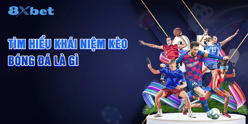 Tìm hiểu khái niệm kèo bóng đá là gì