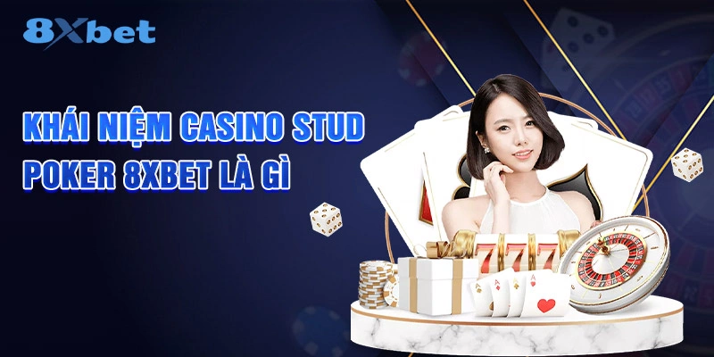 Khái niệm Casino Stud Poker 8XBET là gì
