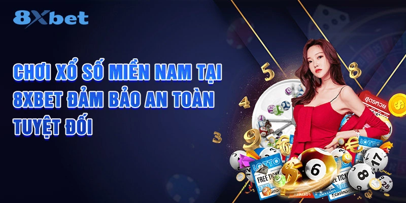 Chơi xổ số miền nam tại 8XBET đảm bảo an toàn tuyệt đối