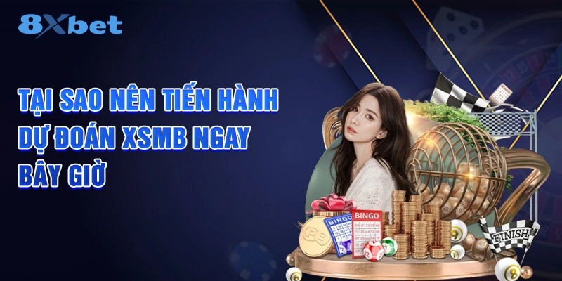 Tại sao nên tiến hành dự đoán xsmb ngay bây giờ