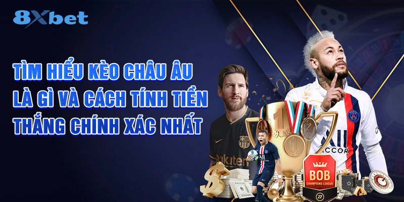 Kèo Châu Âu Là Gì? Hiểu Đúng Để Soi Kèo Hiệu Quả