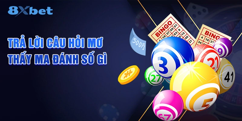 Trả lời câu hỏi mơ thấy ma đánh số gì