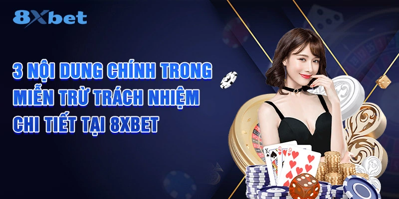 3 nội dung chính trong miễn trừ trách nhiệm chi tiết tại 8XBET
