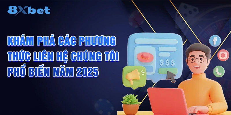 Khám phá phương thức liên hệ chúng tôi phổ biến năm 2025