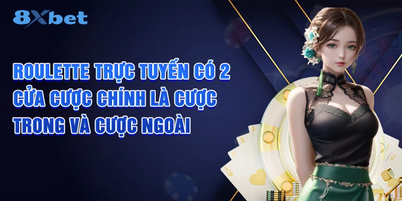 Roulette trực tuyến có 2 cửa cược chính là cược trong và cược ngoài