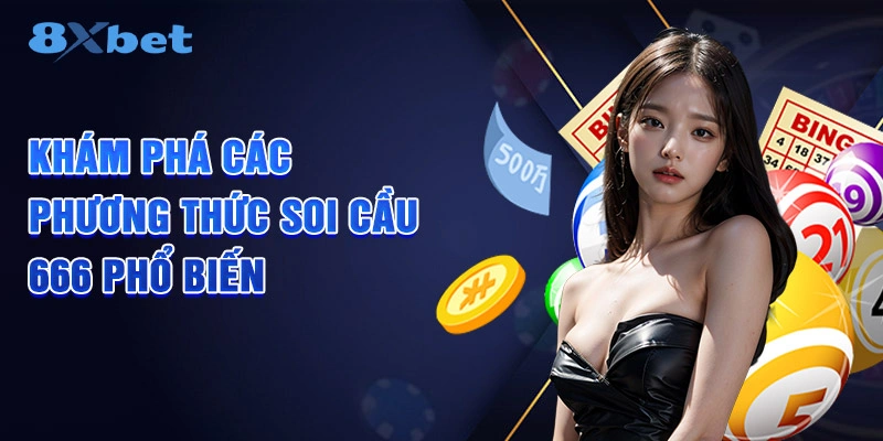 Khám phá các phương thức soi cầu 666 phổ biến