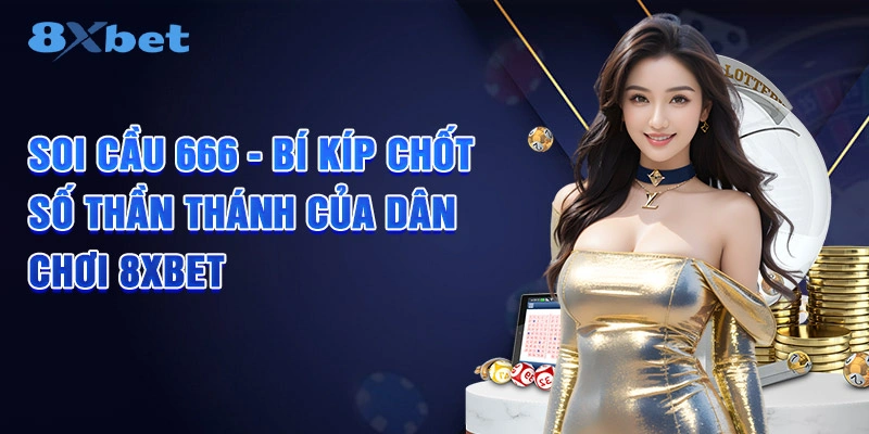 Soi Cầu 666 - Bí Kíp Chốt Số Thần Thánh Của Người Chơi