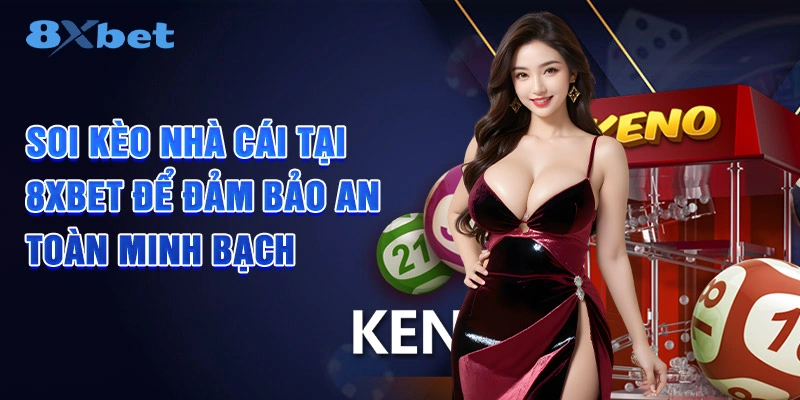 Soi kèo nhà cái tại 8XBET để đảm bảo an toàn minh bạch