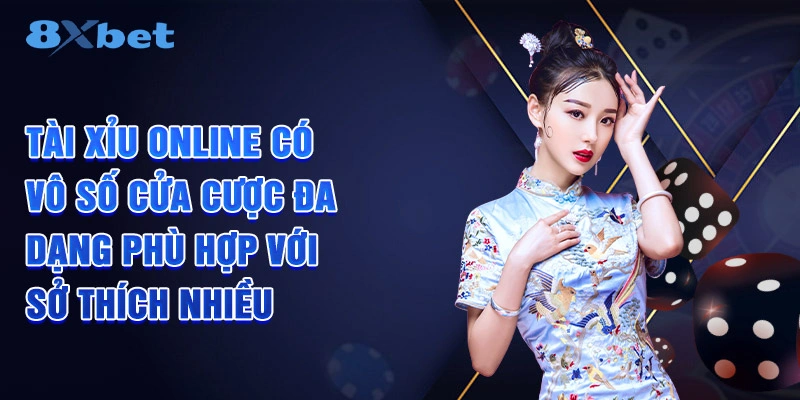 Tài Xỉu Online có vô số cửa cược đa dạng phù hợp với sở thích nhiều người