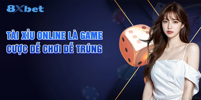 Tài Xỉu Online là game cược dễ chơi dễ trúng thưởng